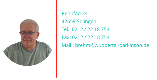 Uwe Brehm (1.Vorsitzender) Rehpfad 24 42659 Solingen Tel.: 0212 / 22 18 753 Fax: 0212 / 22 18 754 Mail : brehm@wuppertal-parkinson.de