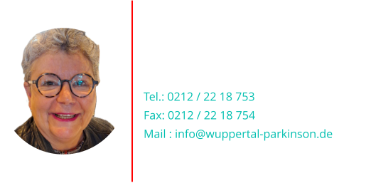 Bettina Steinmetz (2.Vorsitzende)  Tel.: 0212 / 22 18 753 Fax: 0212 / 22 18 754 Mail : info@wuppertal-parkinson.de